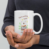 Theres Nothing Better Than You White Glossy Mug