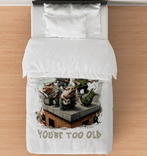 You're Too Old Comforter - Twin - Beyond T-shirts
