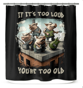You're Too Old Shower Curtain - Beyond T-shirts