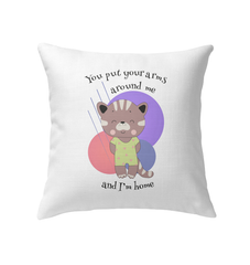 You Put Your Arms Around Me Indoor Pillow