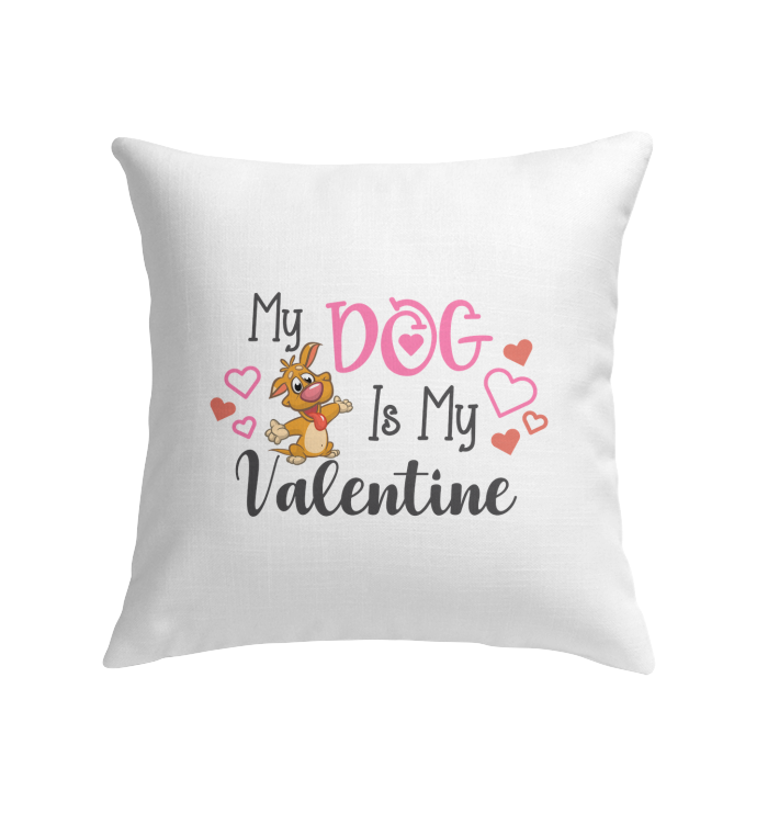 My Dog Is My Valentine Indoor Pillow