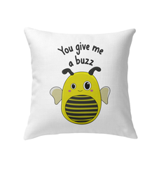 You Give Me a Buzz Indoor Pillow