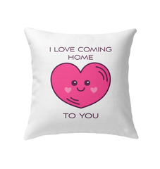 Coming Home About You Indoor Pillow