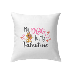 My Dog Is My Valentine Indoor Pillow