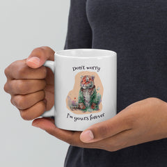 Dont Worry I Am Yours White Glossy Mug