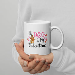 My Dog Is My Valentine White Glossy Mug