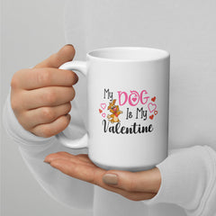 My Dog Is My Valentine White Glossy Mug