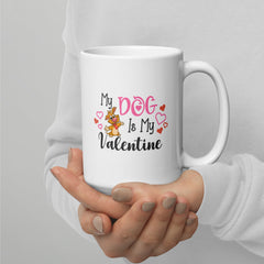 My Dog Is My Valentine White Glossy Mug