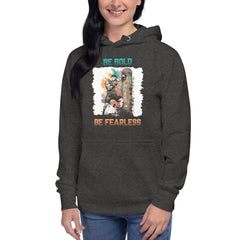 Be Bold Be Fearless Unisex Hoodie - Beyond T-shirts