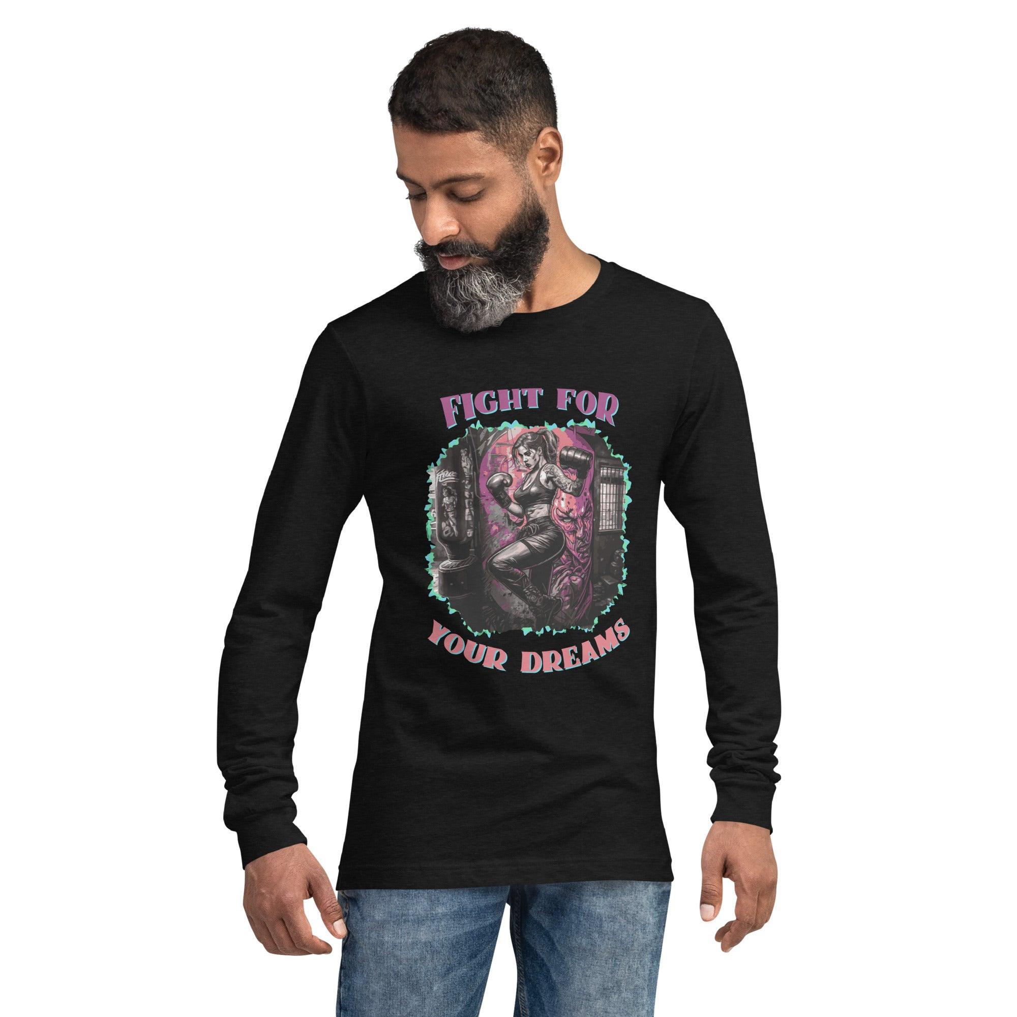 Fight For Your Dreams Unisex Long Sleeve Tee - Beyond T-shirts