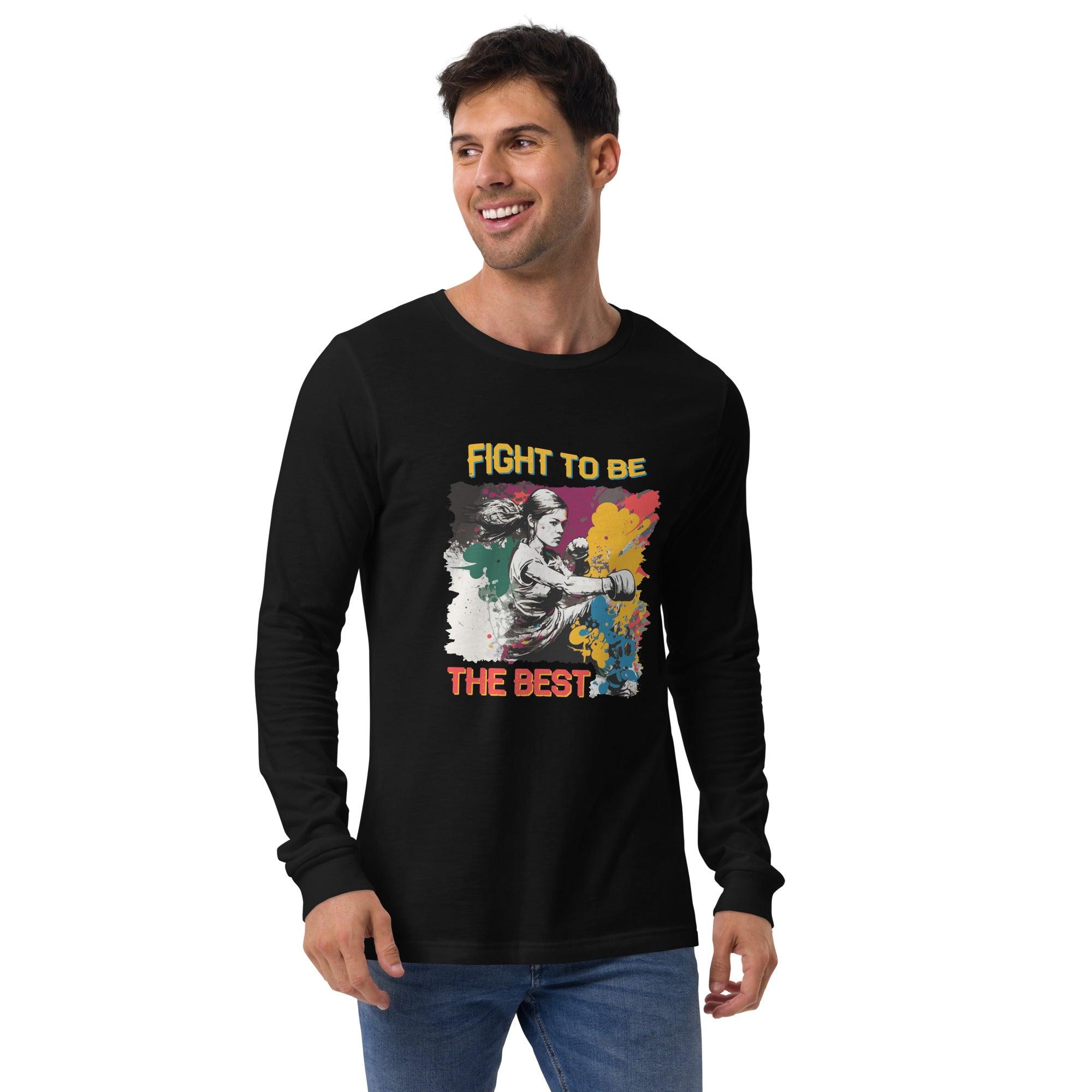 Fight To Be The Best Unisex Long Sleeve Tee - Beyond T-shirts