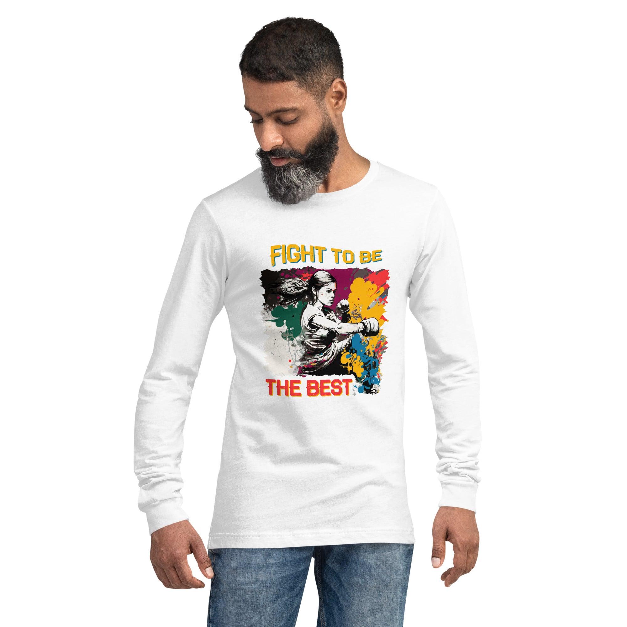 Fight To Be The Best Unisex Long Sleeve Tee - Beyond T-shirts