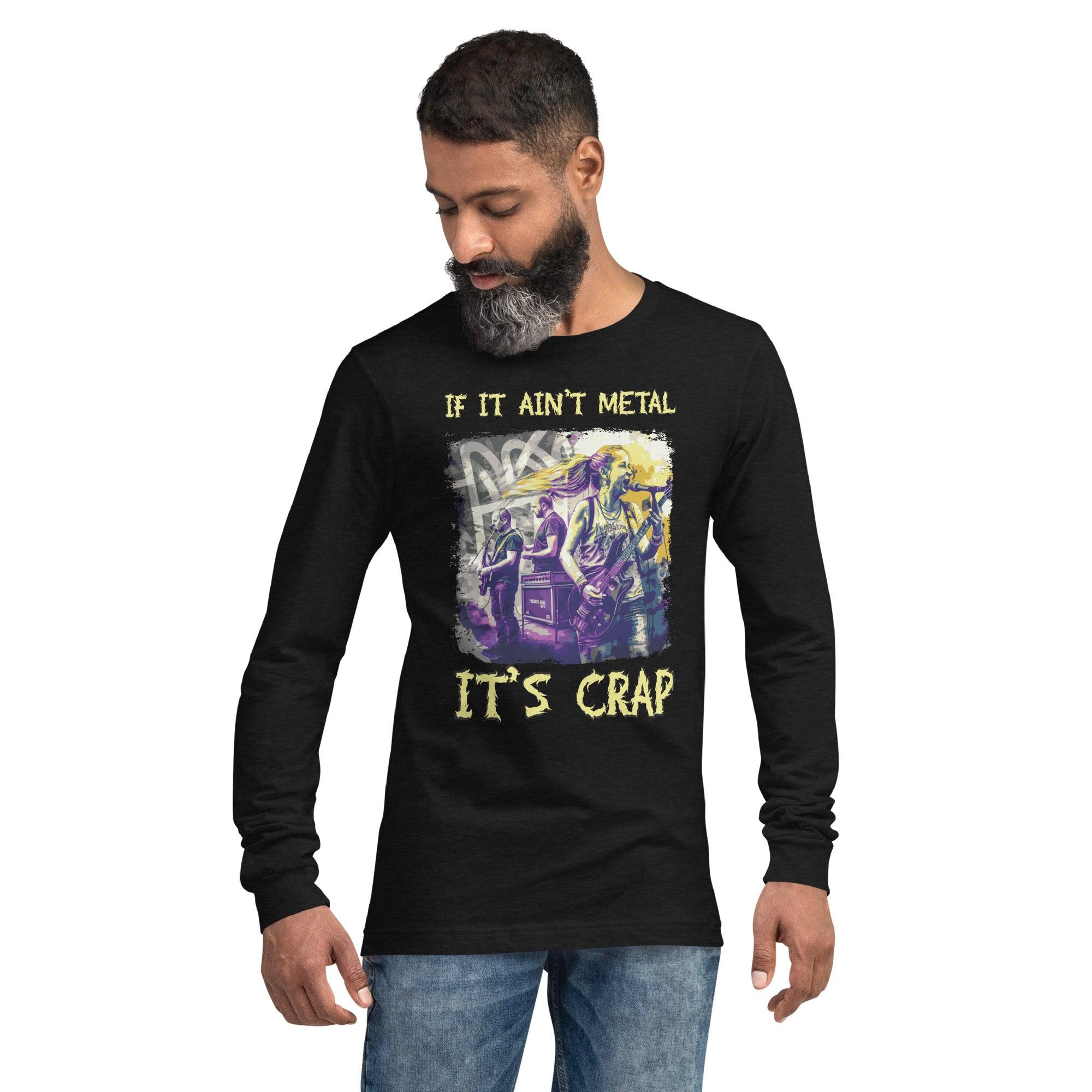 If It's Ain't metal It's Crap Unisex Long Sleeve Tee - Beyond T-shirts