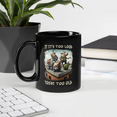 You're Too Old Black Glossy Mug - Beyond T-shirts