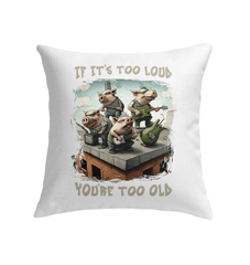 You're Too Old Indoor Pillow - Beyond T-shirts