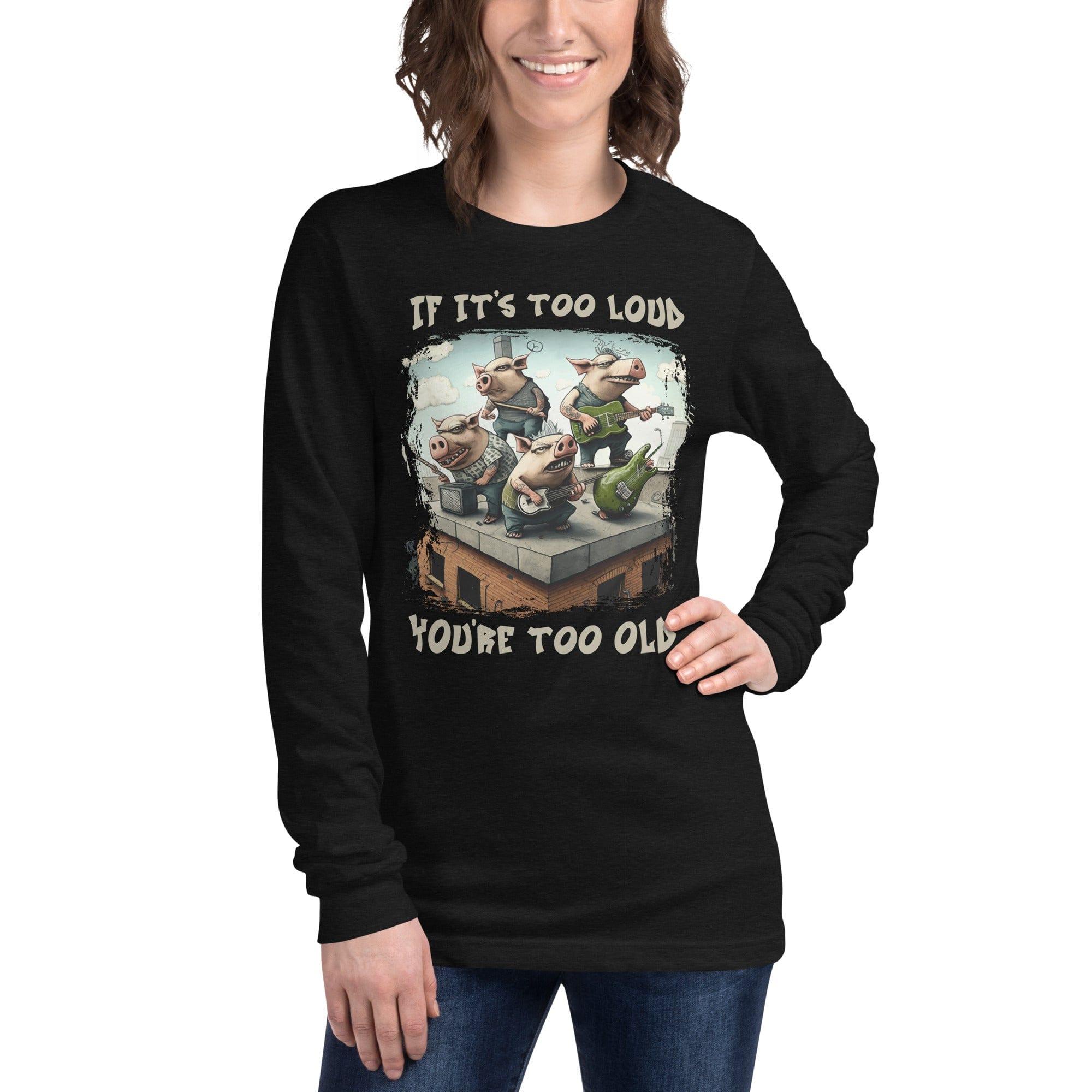 You're Too Old Unisex Long Sleeve Tee - Beyond T-shirts